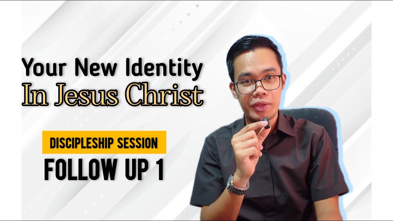 Your New Identity in Christ | Follow Up 1 | Discipleship Session