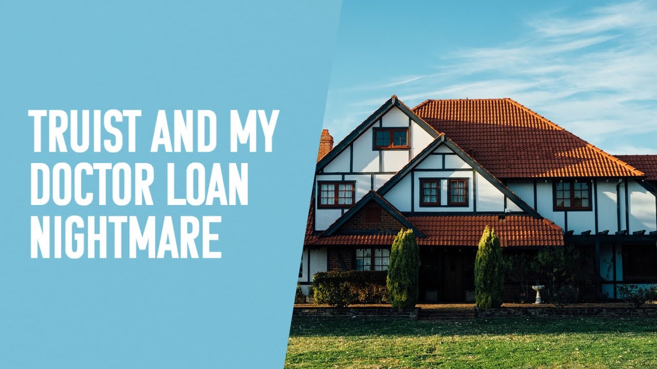 My Doctor Loan Disaster With Truist