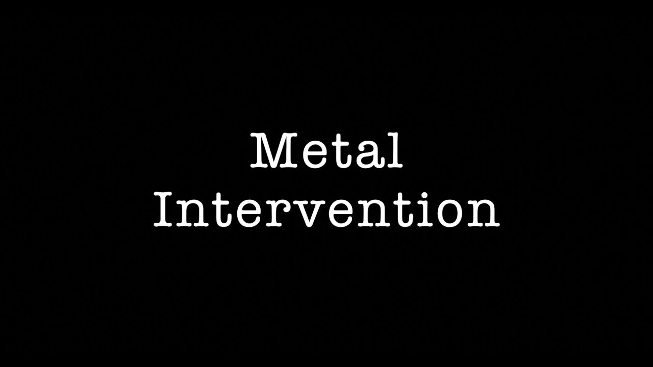 Metal Intervention
