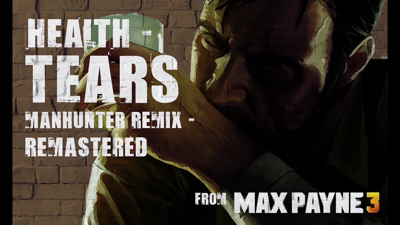 Health - Tears [Remix - Remastered] - from Max Payne 3 OST