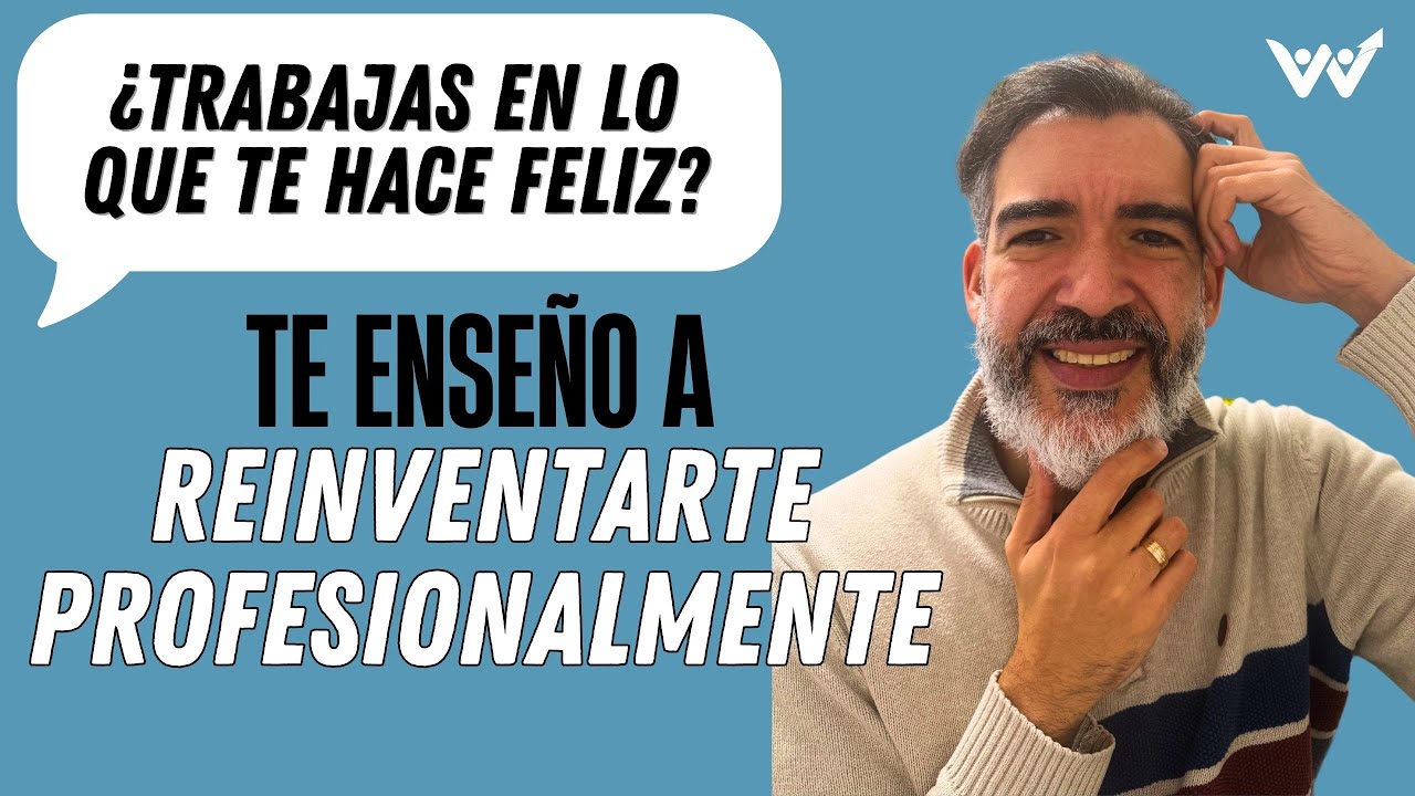 ¿Trabajas en lo que TE HACE FELIZ? Claves para REINVENTARTE Profesionalmente