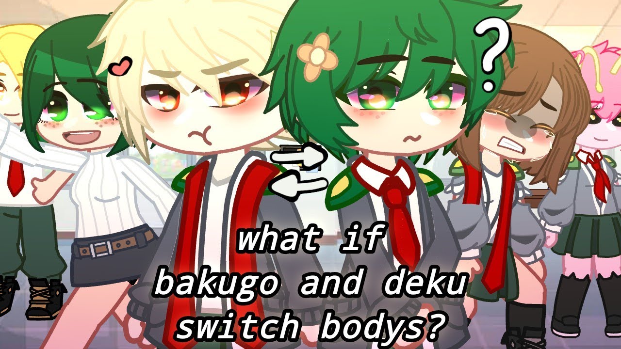 what if Bakugo and deku switch body?//mini++movie//bkdk/dkbk//