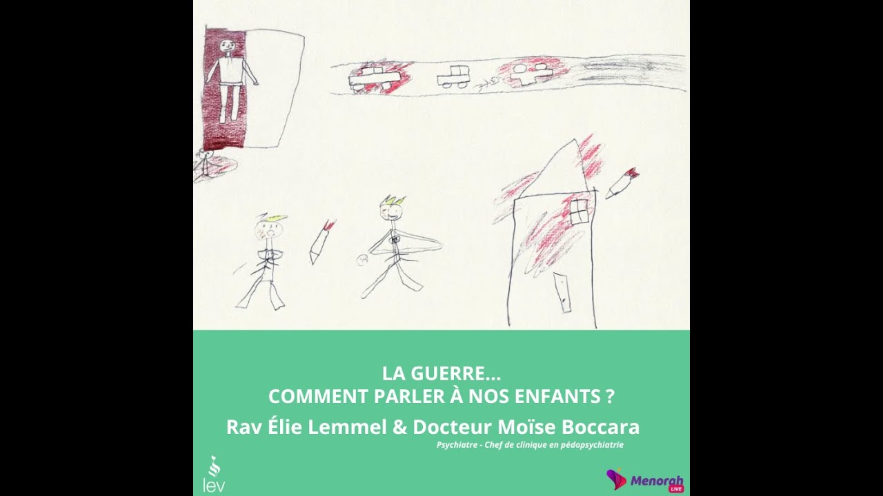 La guerre...comment parler à nos enfants ? Rav Lemmel & Dr. Moïse Boccara  (Chef de clinique