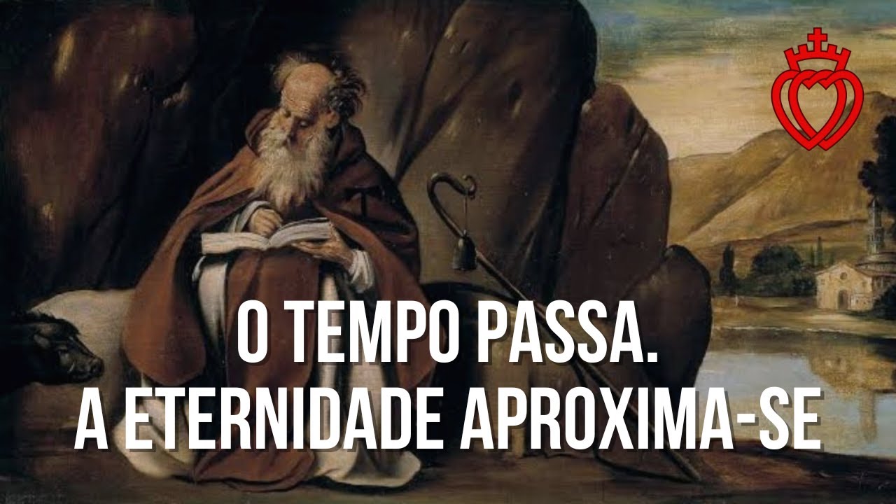 O Tempo Passa. A Eternidade Aproxima-se.