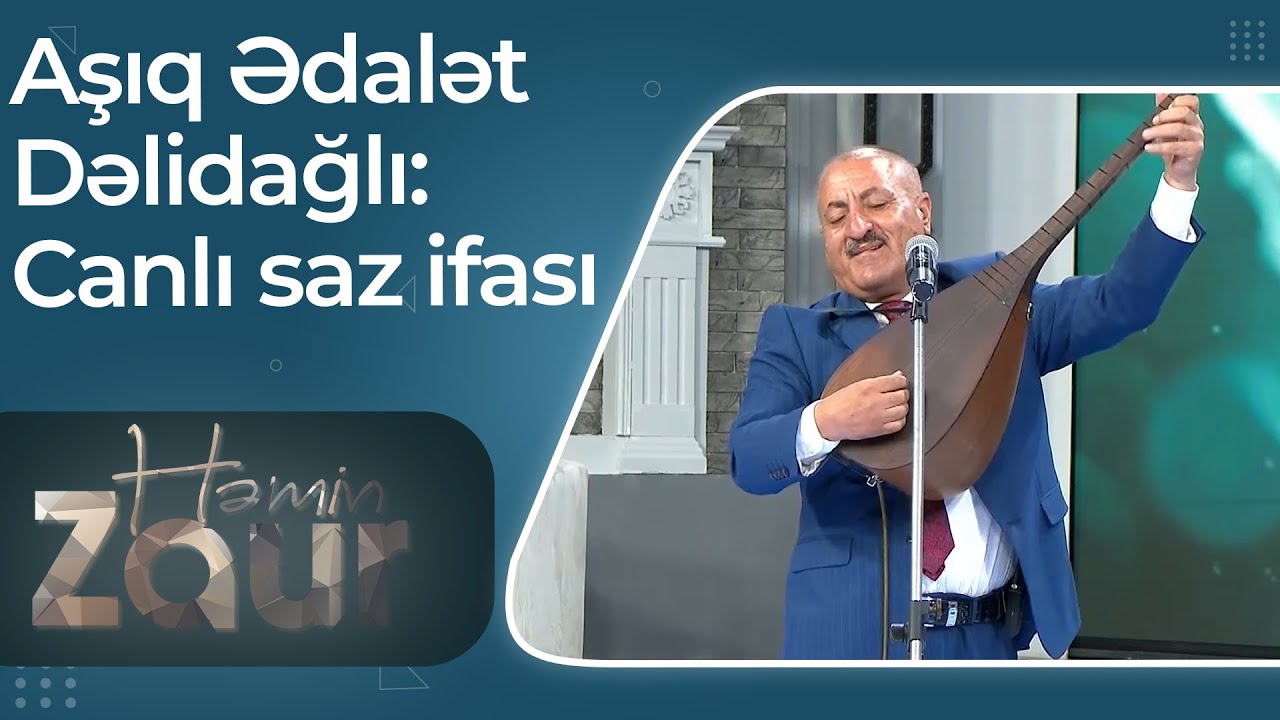 Həmin Zaur - Aşıq Ədalət Dəlidağlı - Canlı saz ifası