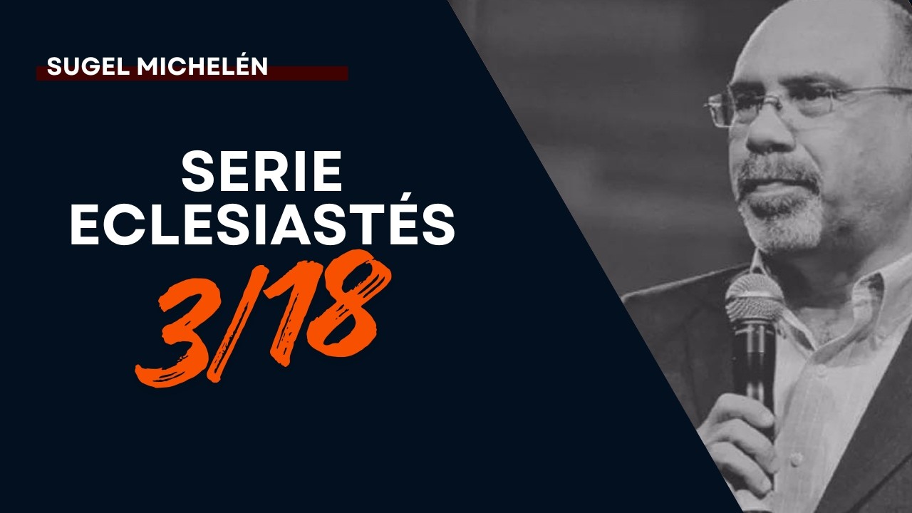 Serie Eclesiastés: Una Dosis de REALIDAD (3/18) Pastor Sugel Michelén