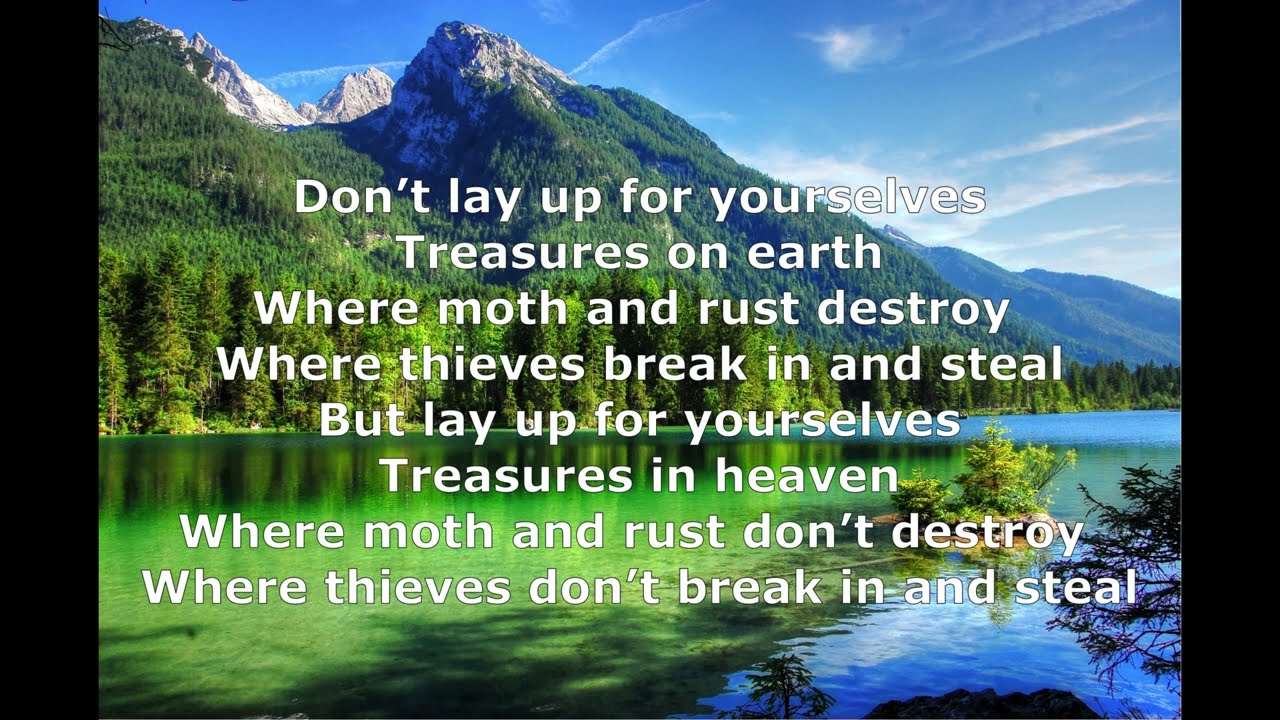 DON&rsquo;T LAY UP FOR YOURSELVES TREASURES ON EARTH (Matthew 6:19-21)