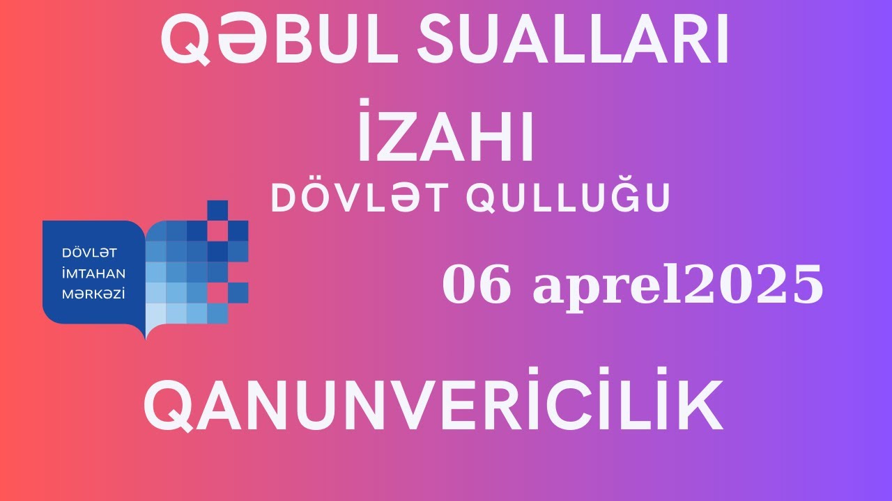 Dövlət Qulluğu (Qanunvericilik) || 06 aprel 2025 qəbul sualları izahı