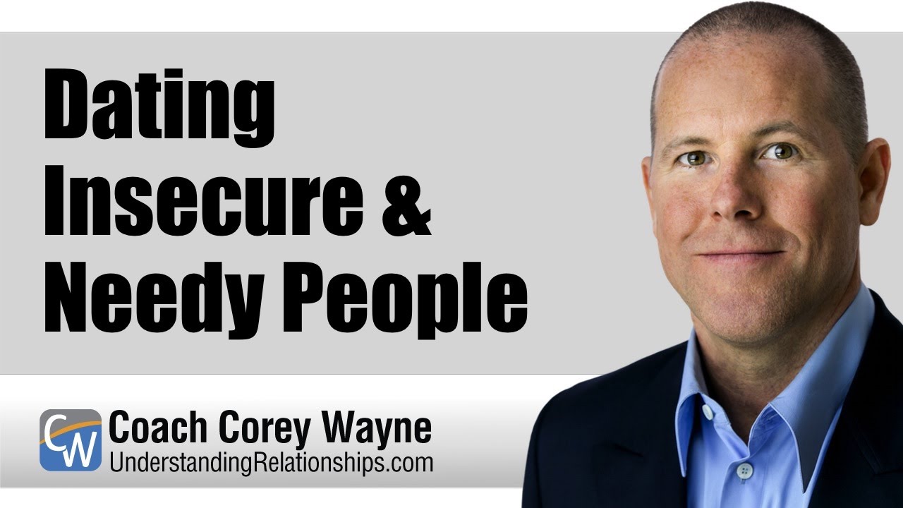 Dating Insecure & Needy People