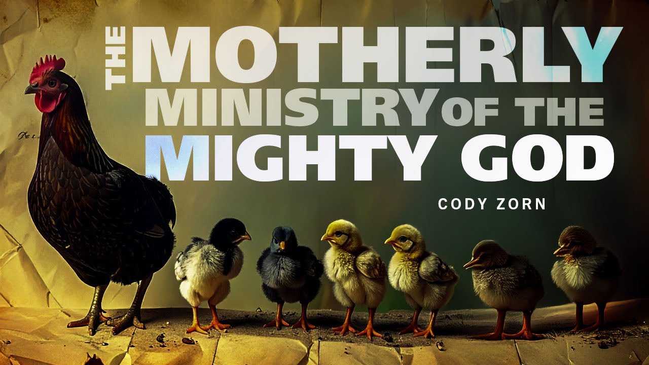 CODY ZORN -THE MOTHERLY MINISTRY OF THE MIGHTY GOD