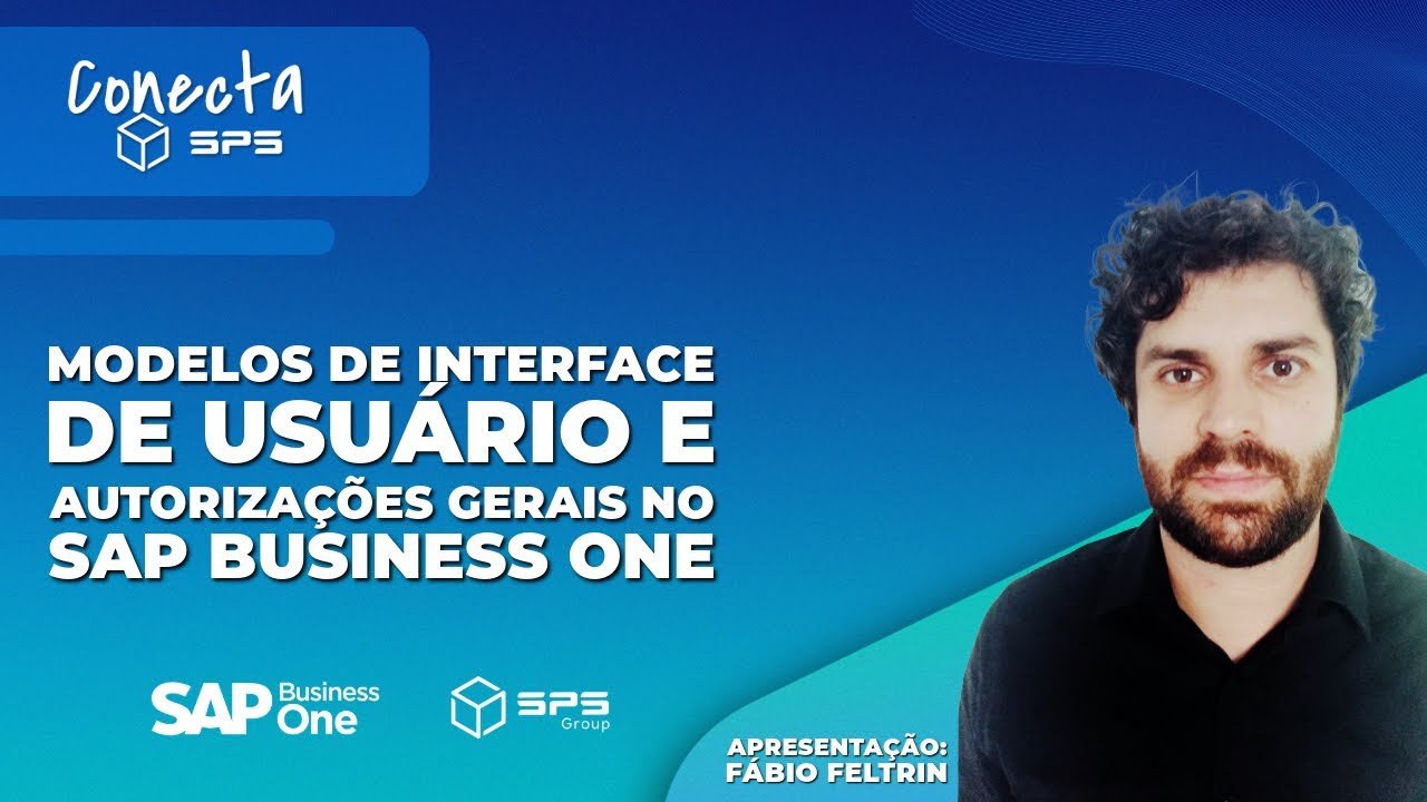 Conecta SPS 10/04/2024 - Modelos de Interface de Usuário e Autorizações Gerais no SAP Business One