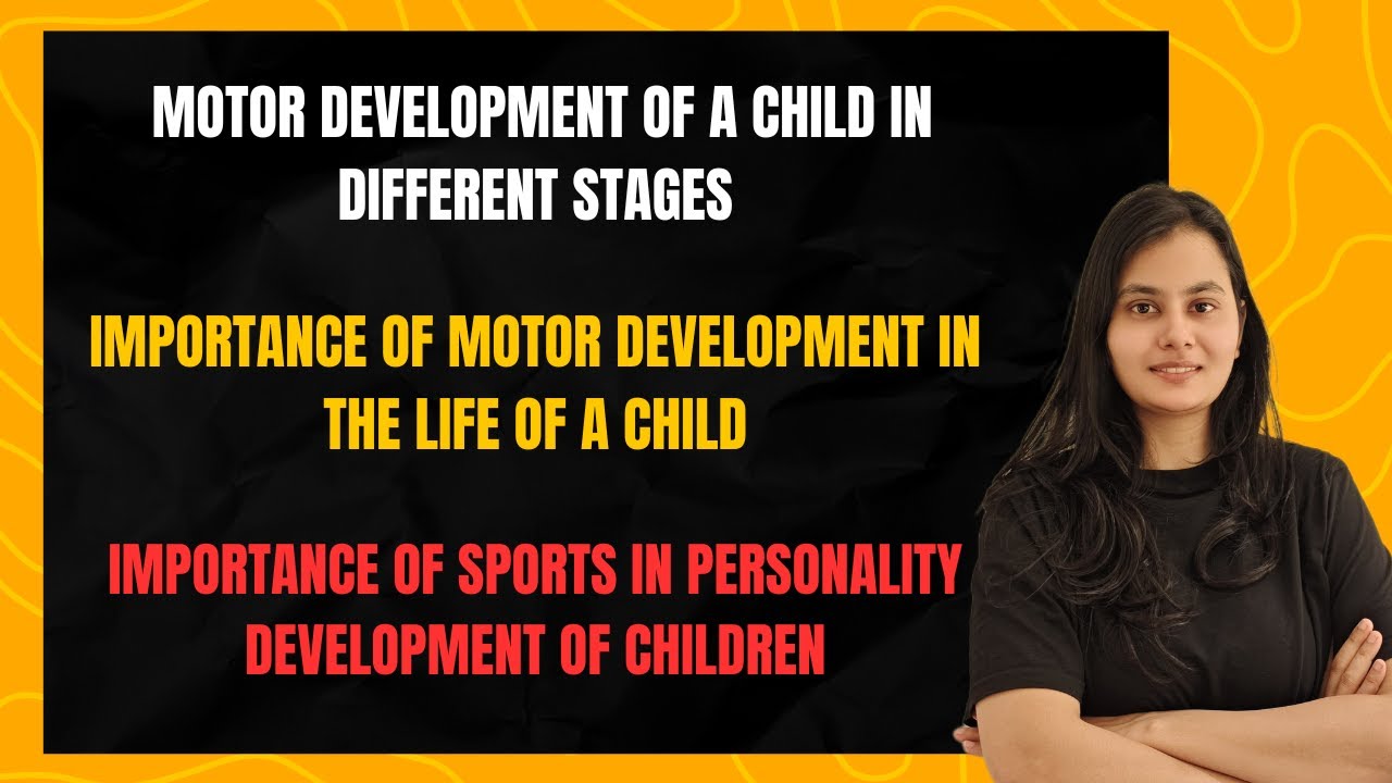 Physical Motor Development In Different Stages, Its Importance And Role In Personality Development