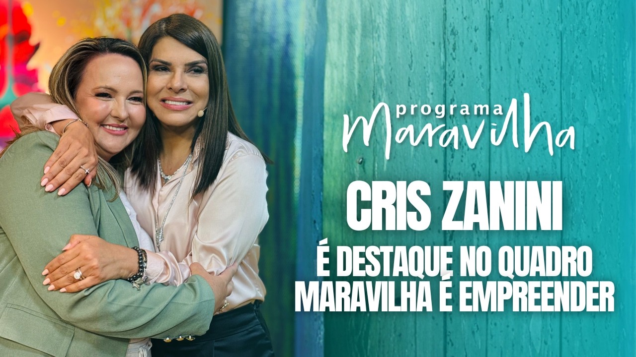 MARA MARAVILHA RECEBE CRIS ZANINI NO QUADRO MARAVILHA É EMPREENDER DO PROGRAMA MARAVILHA