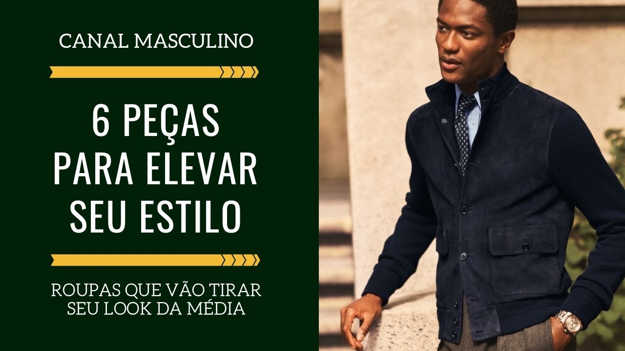 6 Peças Para Deixar Seu Visual Mais Impressionante | Moda Masculina