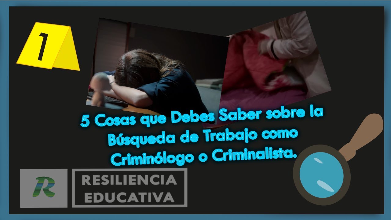 5 Cosas que Debes Saber sobre la Búsqueda de Trabajo como Criminólogo o Criminalista