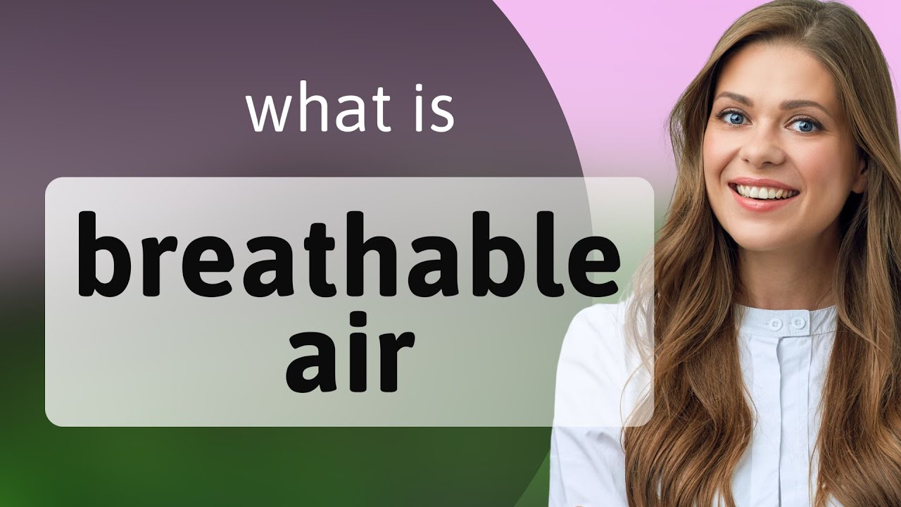 Breathable Air: Understanding Its Importance