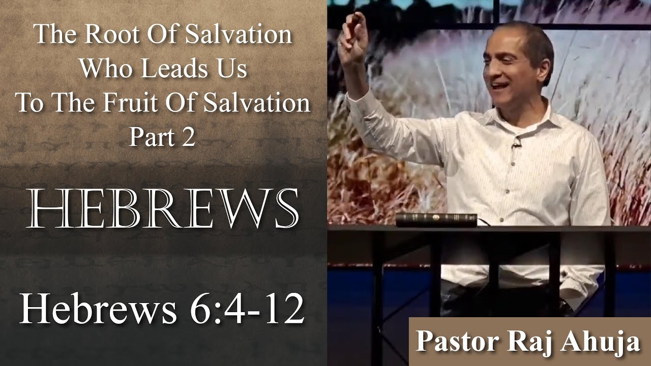 The Root Of Salvation Who Leads Us To The Fruit Of Salvation (Part 2) // Hebrews 6:4-12
