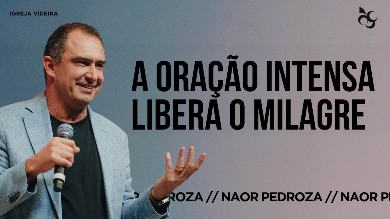 A ORAÇÃO INTENSA LIBERA O MILAGRE | PR NAOR PEDROZA | 23.06.24