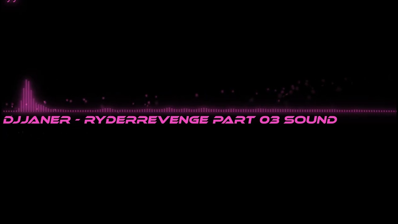 Djjaner - RyderRevenge Part 03 Sound