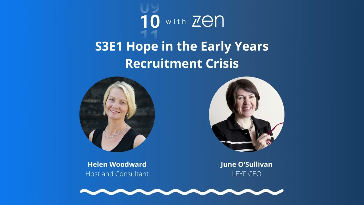 10 with Zen Series 3 Ep.1: Hope in the Early Years Recruitment Crisis