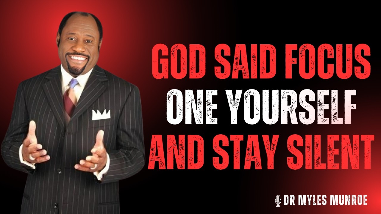 God Said “Focus On Yourself And Stay Silent” – The Message No One Told You Before | DR MYLES MUNROE