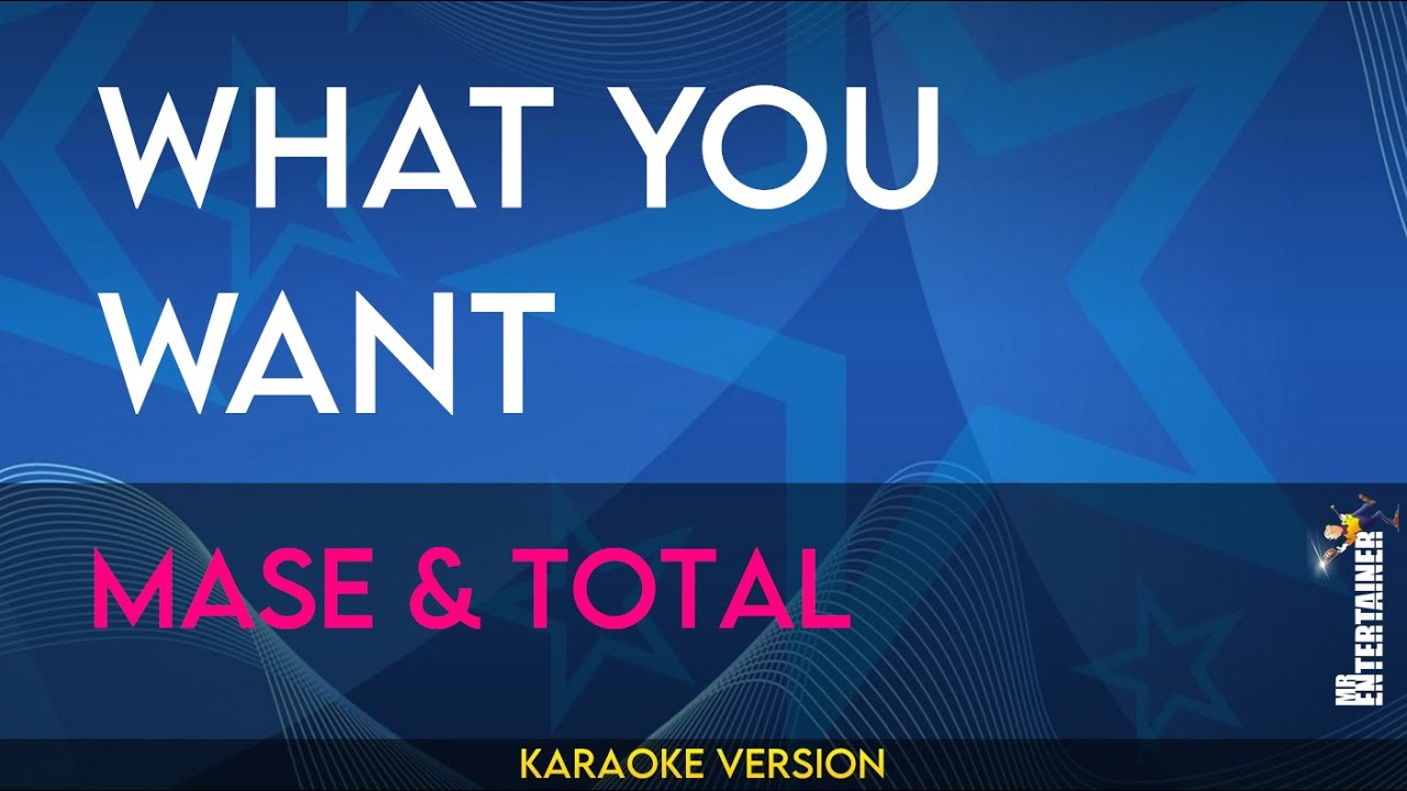 What You Want - Mase & Total (KARAOKE)
