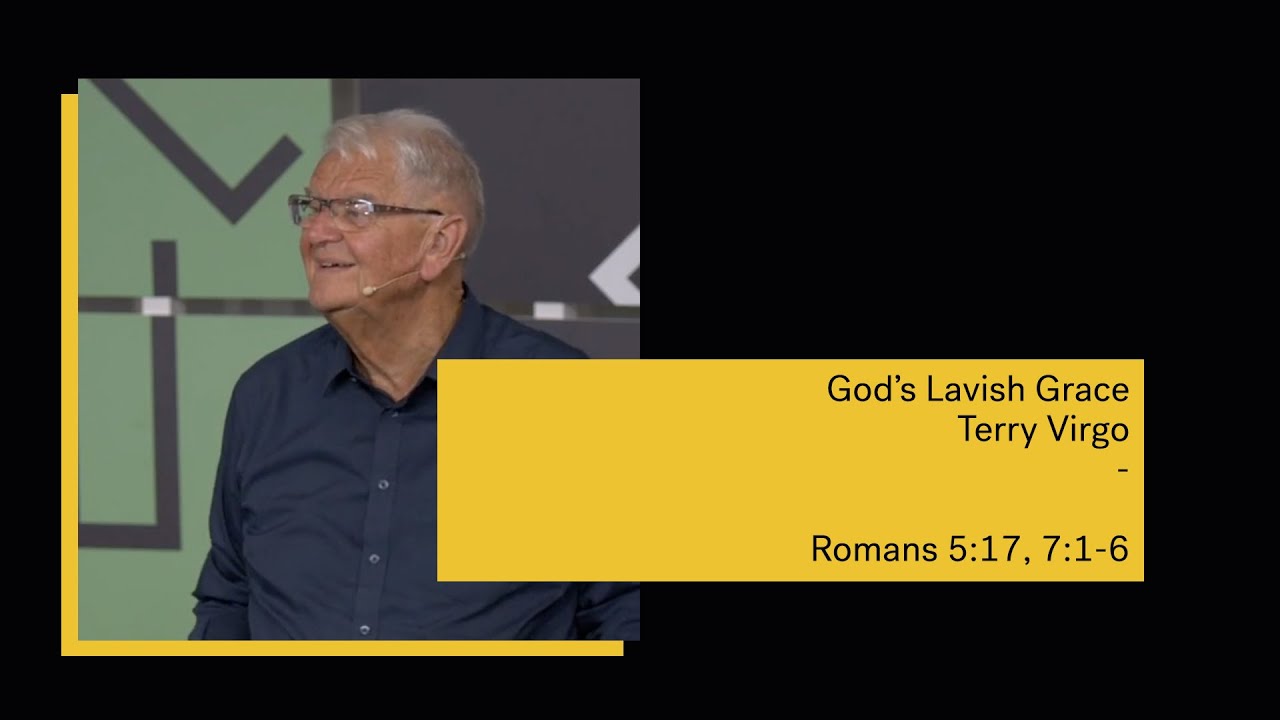 If I Could Tell You One Thing // Terry Virgo - God's Lavish Grace // Romans 5:17, 7:1-6