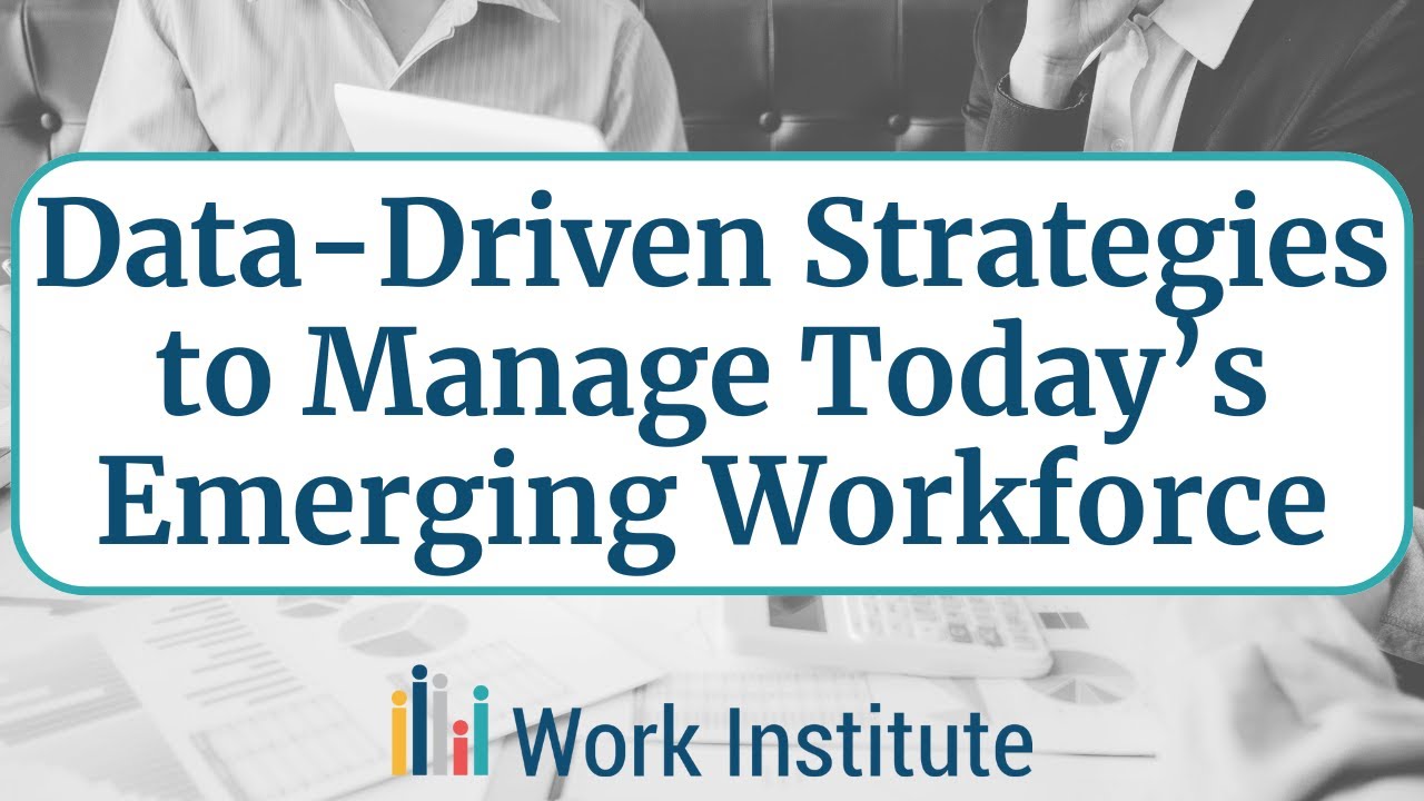Data-Driven Strategies to Manage Today's Emerging Workforce | Work Institute Webcast