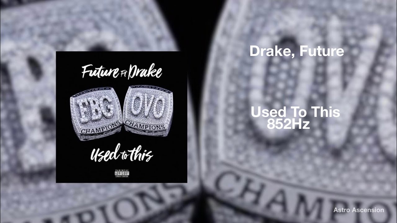 Future - Used to This ft. Drake [852Hz Harmony with Universe & Self]