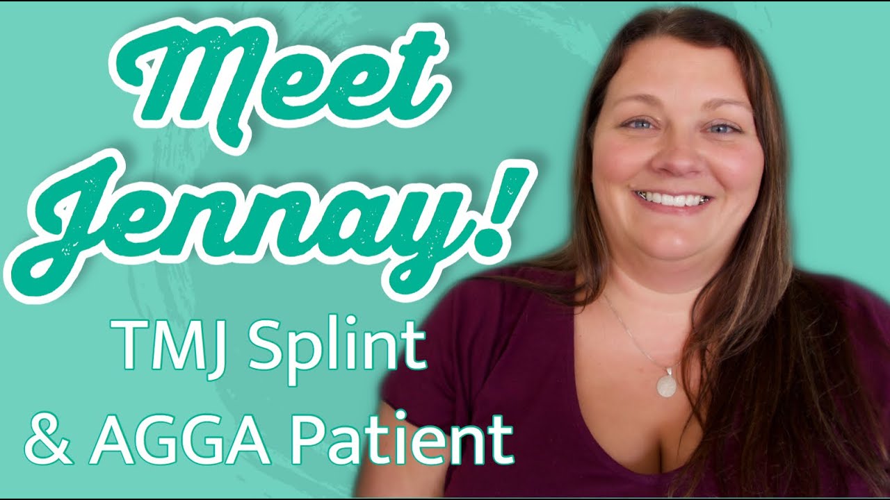 Introducing Jennay | TMJ Splint and AGGA Patient
