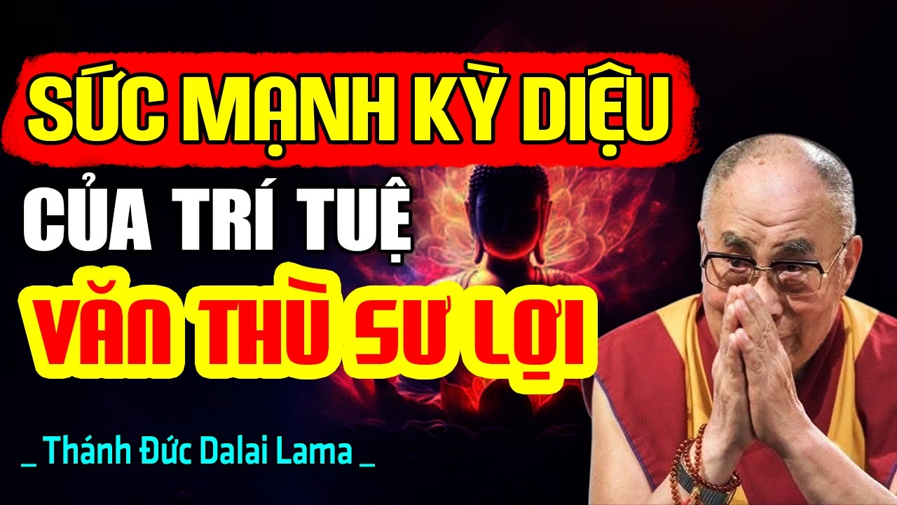 Sức Mạnh Kỳ Diệu Của Trí Tuệ Văn Thù Sư Lợi Và Những Điều Chưa Từng Hé Lộ | Thánh Đức Dalai Lama