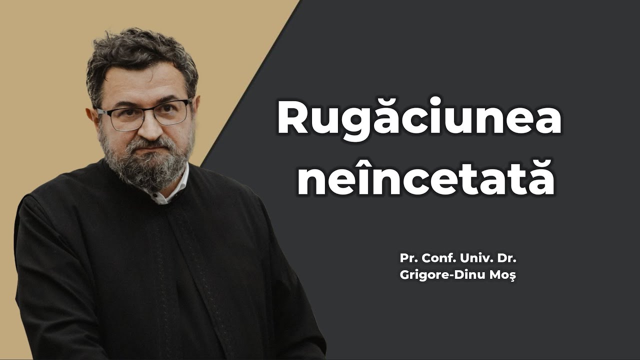 Pr. Prof. Grigore-Dinu Moş: Despre rugăciunea neîncetată