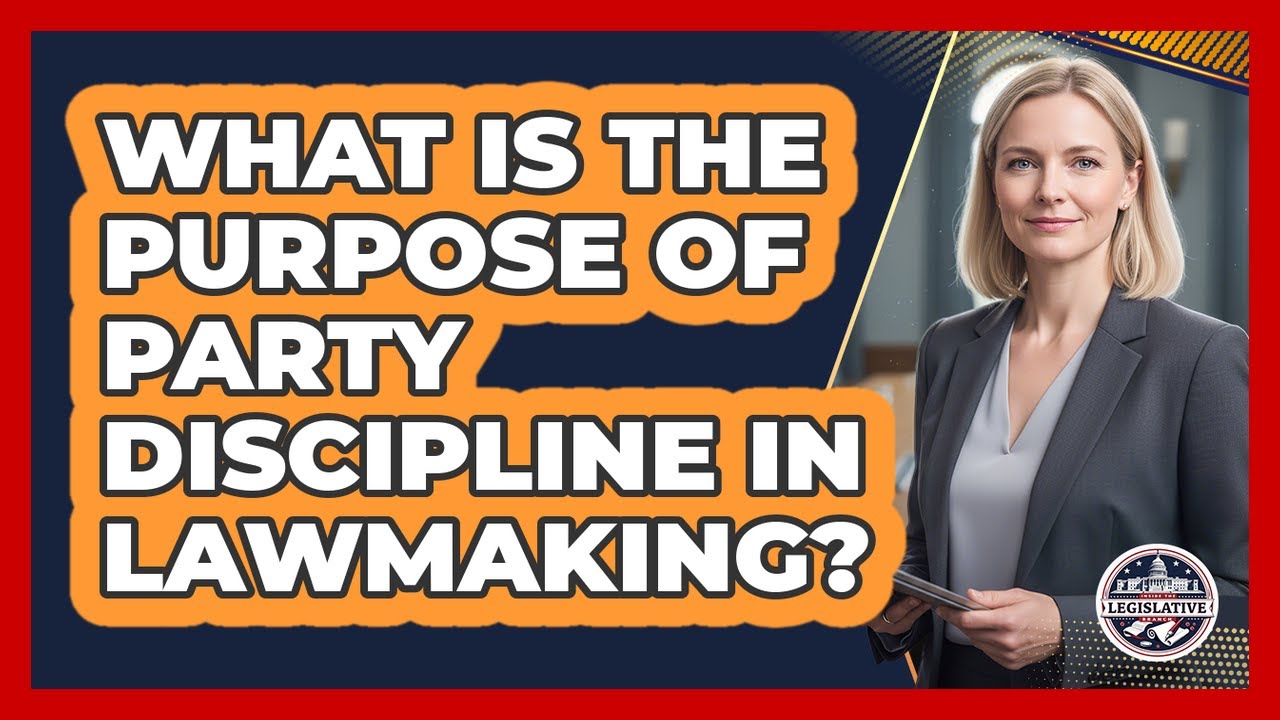 What Is The Purpose Of Party Discipline In Lawmaking?