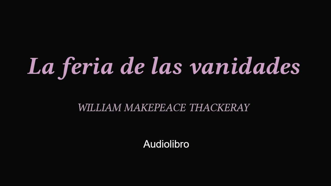 La feria de las vanidades (cap. XXIII-XLIV). William Makepeace Thackeray. VOZ HUMANA