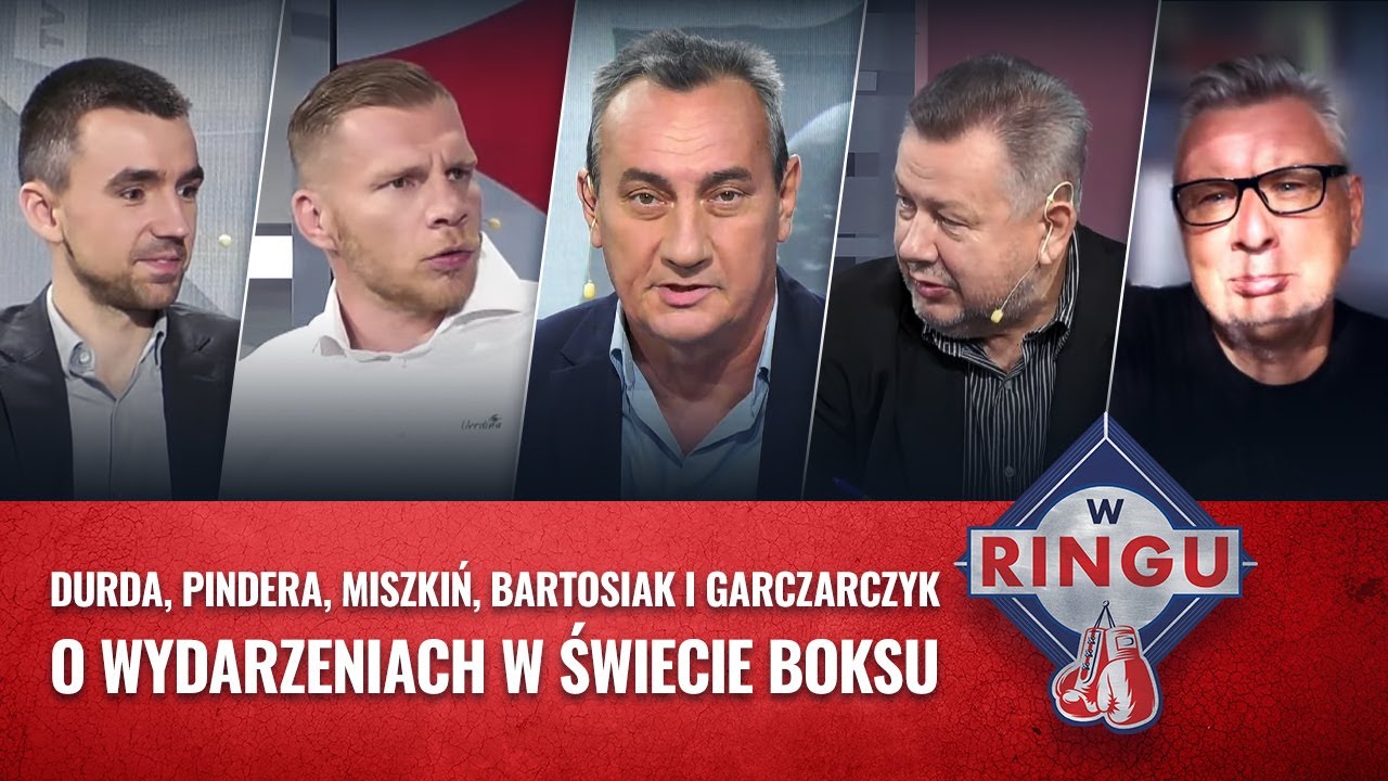 W RINGU - DURDA, PINDERA, MISZKIŃ, BARTOSIAK i GARCZARCZYK o wydarzeniach w świecie boksu