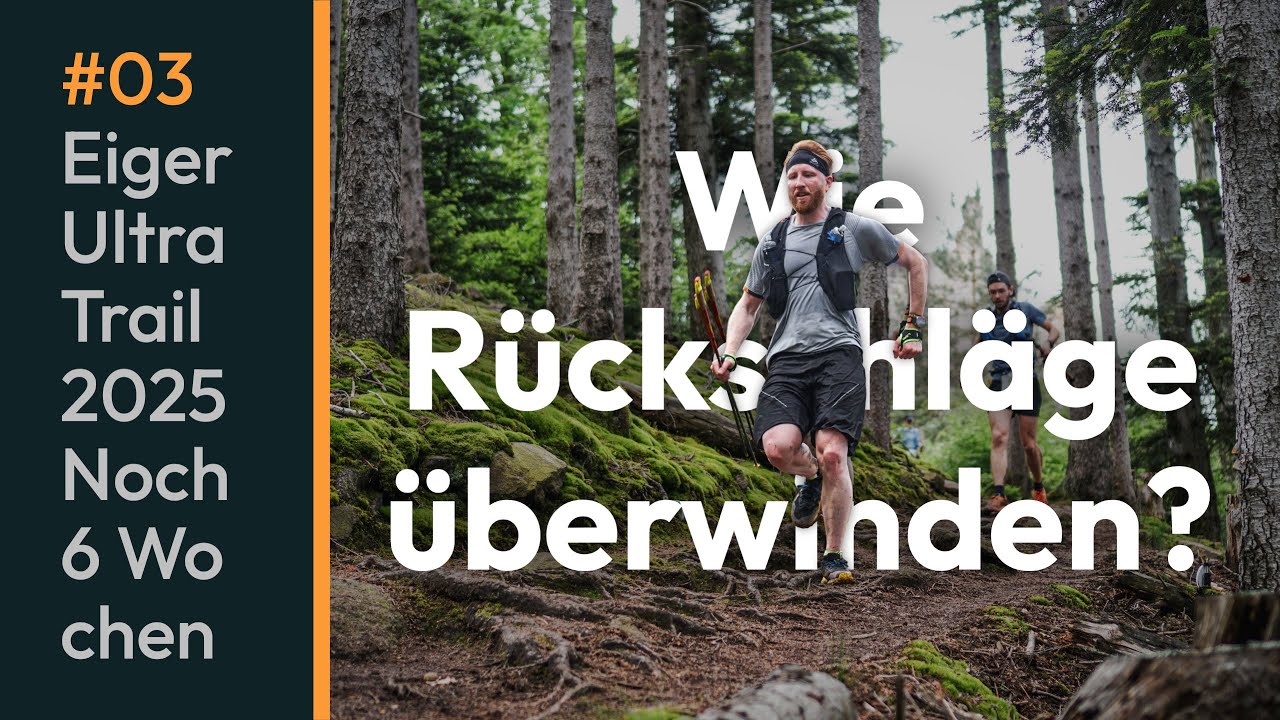 Wie Rückschläge überwinden? | Noch 6 Wochen bis zum Eiger Ultra Trail