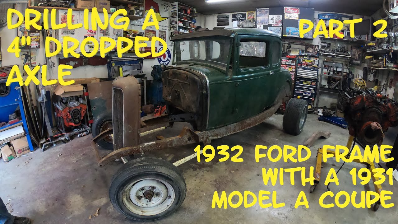 1932 Ford Frame With a 1931 Model A Coupe.  Drilling The 4