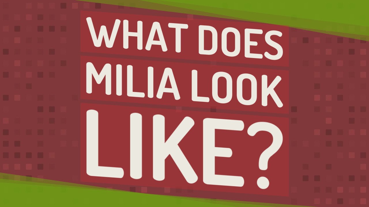 What does Milia look like?