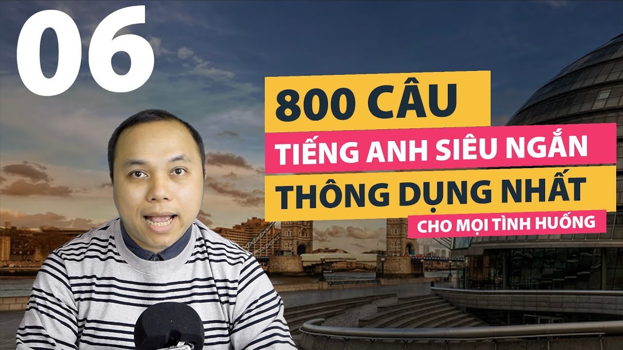[Phần 6] 800 Câu tiếng Anh SIÊU NGẮN thông dụng nhất cho mọi tình huống (Câu 201-240)
