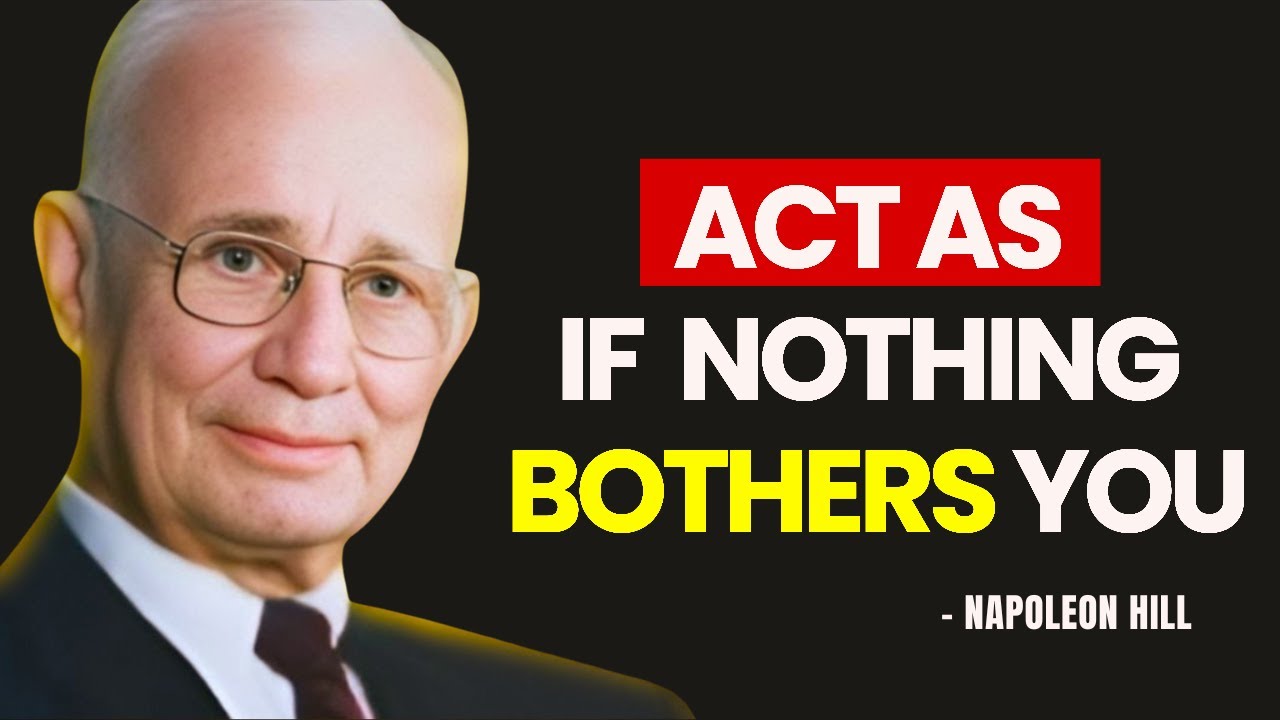 Napoleon Hill - Learn to Act As If Nothing Affects You
