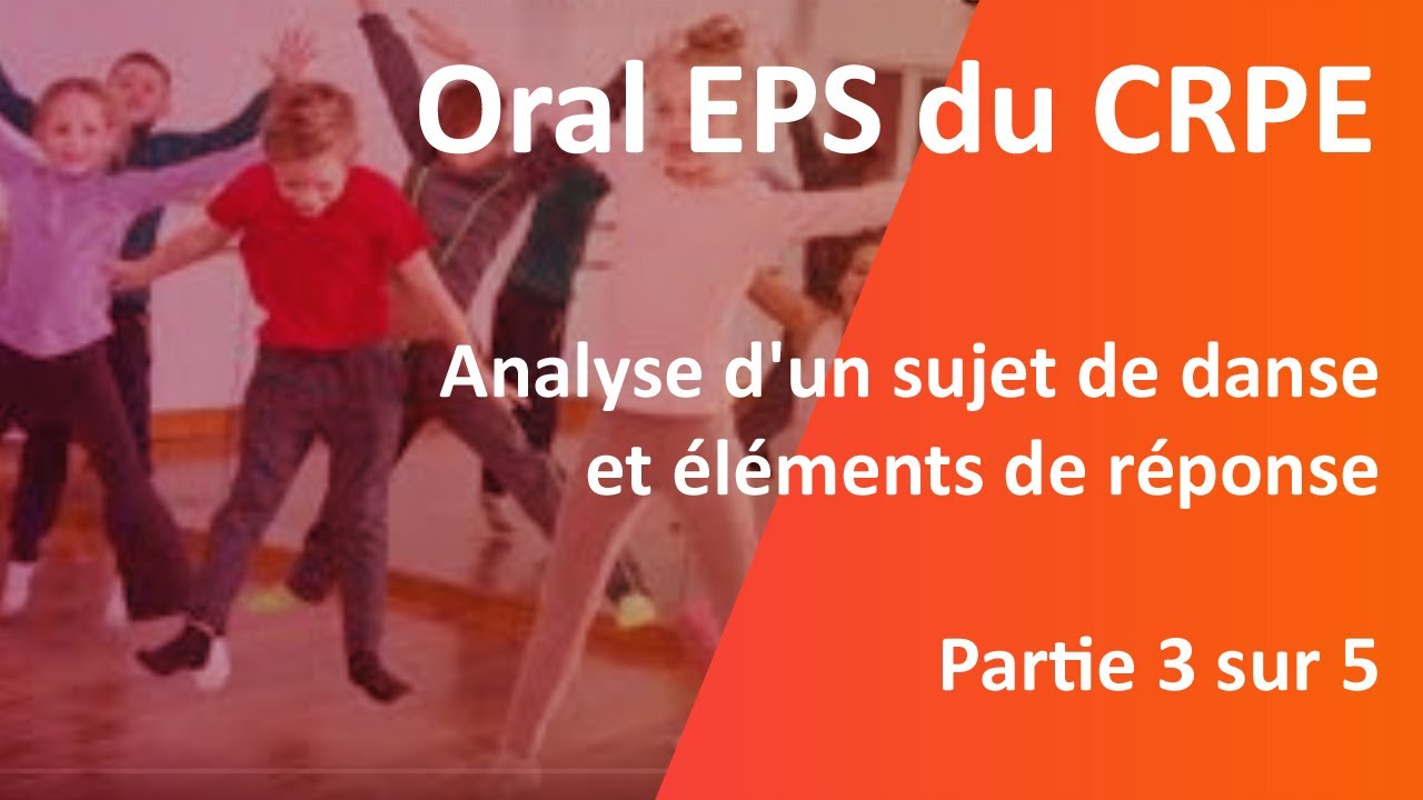 Oral EPS du CRPE, Partie 3/5  , analyse d’un sujet de danse et éléments de réponse