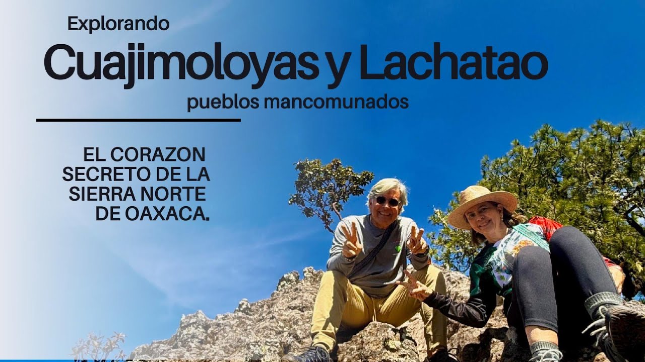 Descubre la magia de CUAJIMOLOYAS Y LACHATAO: Pueblos Mancomunados de la Sierra Norte de Oaxaca..