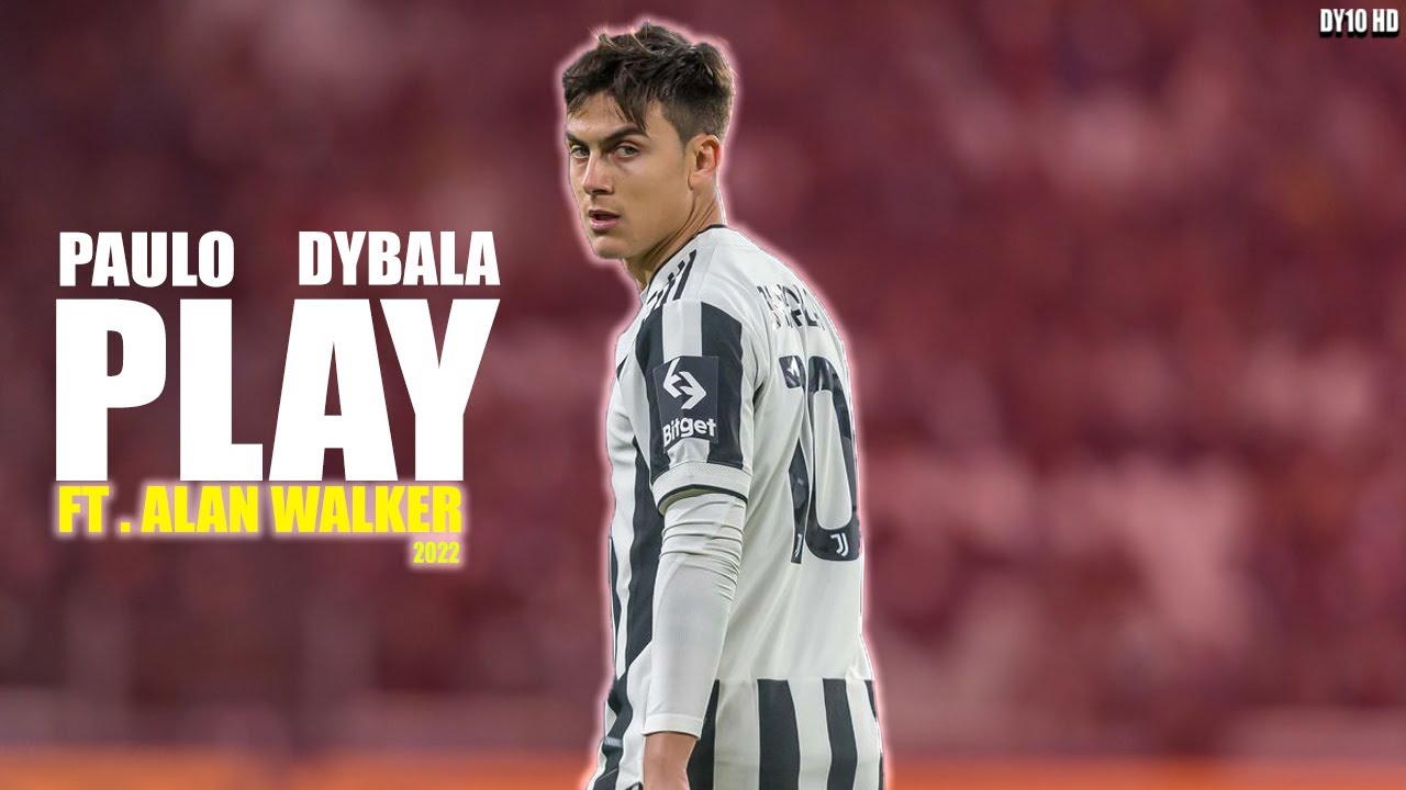 Paulo Dybala 2022 ❯ PLAY  Ft.Alan Walker - Skills & Goals | HD