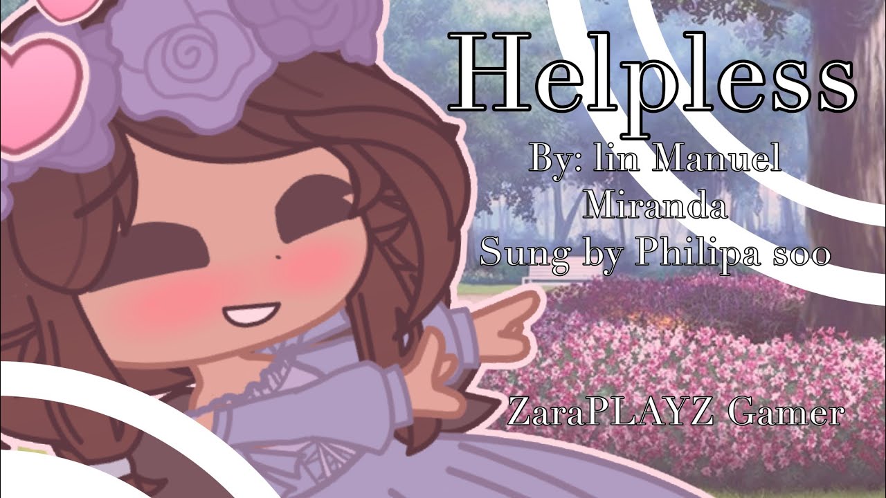 Helpless // GCMV // Read desc // ZaraPLAYZ Gamer //