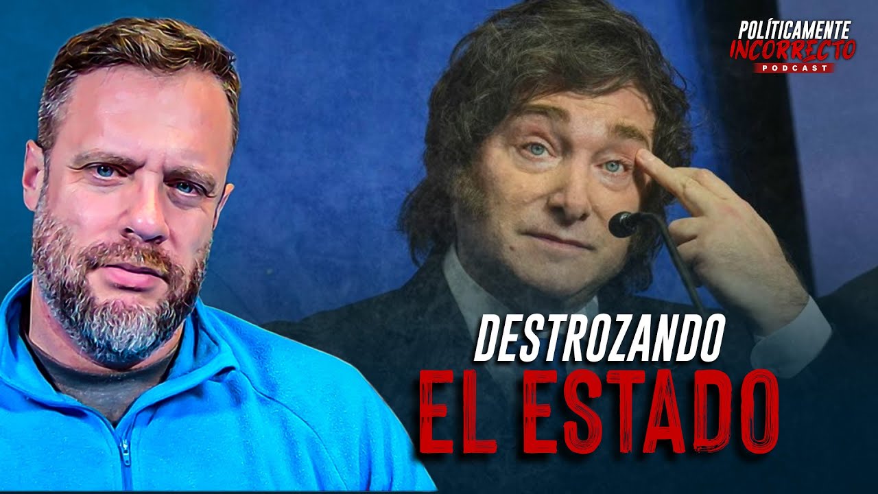 JAVIER MILEI: DESTROZANDO EL ESTADO