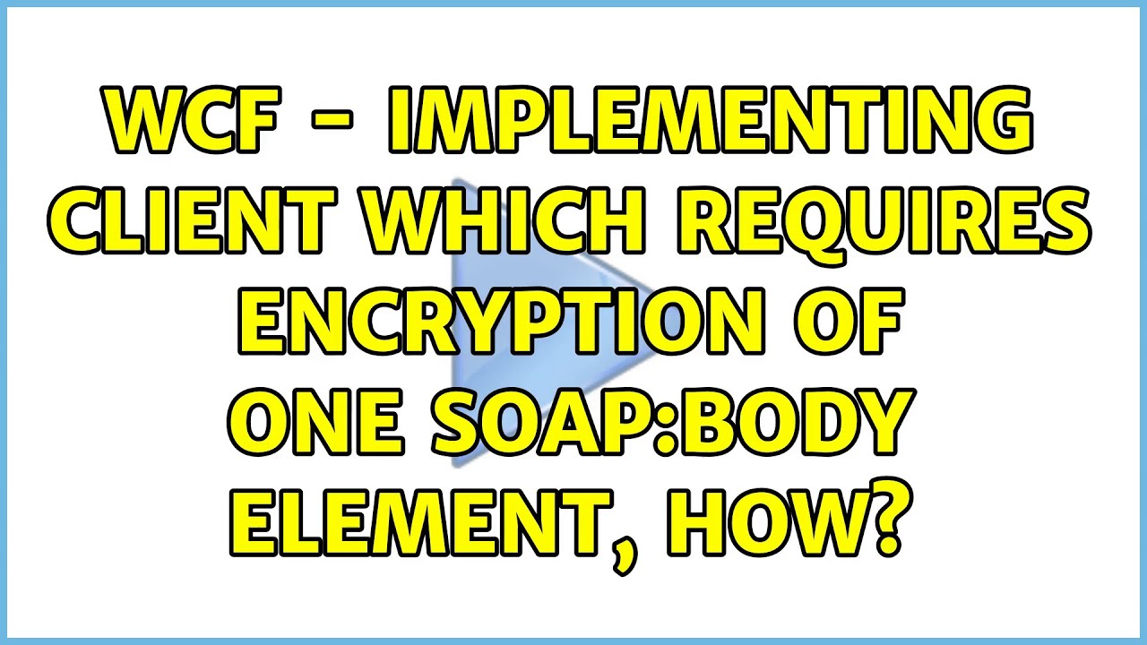 WCF &mdash; Как реализовать клиент, требующий шифрования одного элемента soap:body?