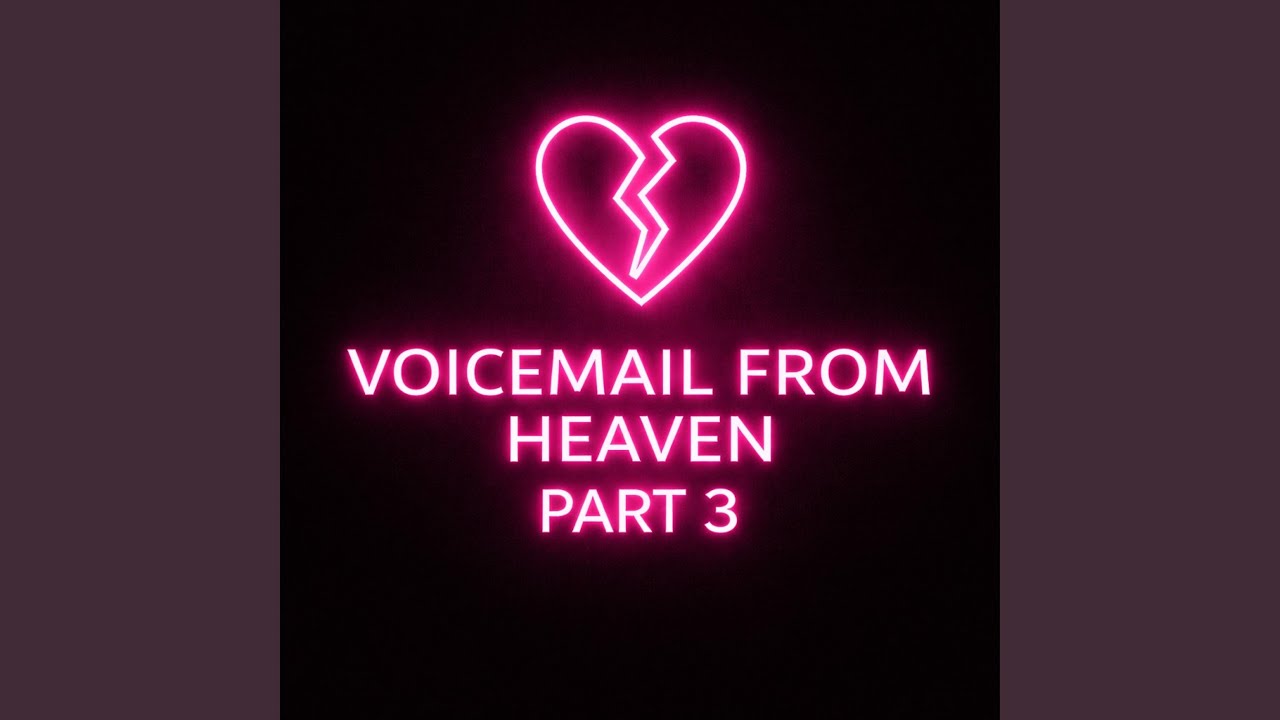 VOICEMAIL FROM HEAVEN Pt. 3