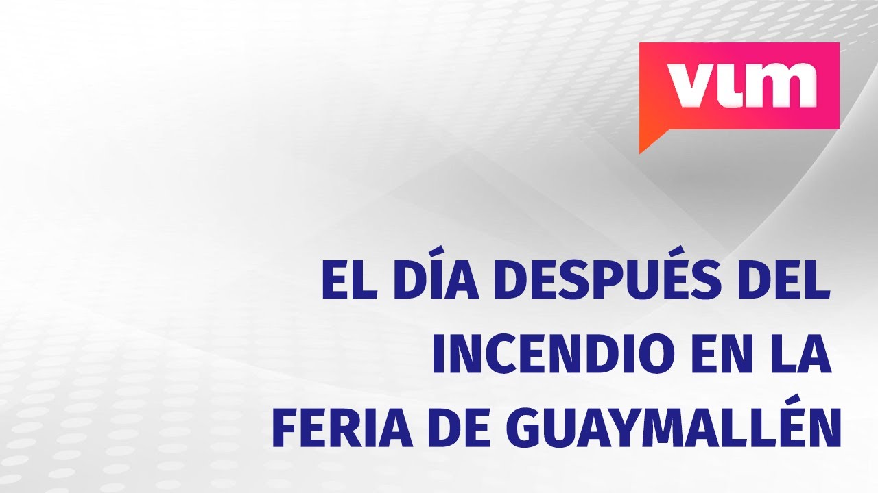 El d&iacute;a despu&eacute;s del incendio en la Feria de Guaymall&eacute;n