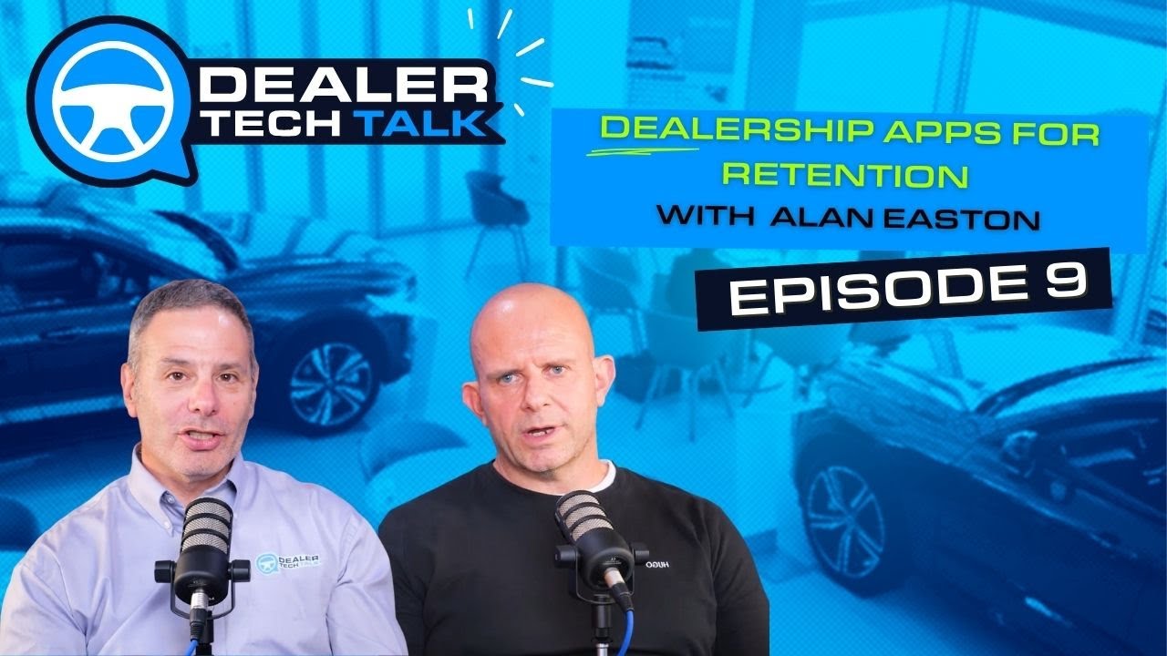 Do Dealership Apps Actually Improve Retention, with Alan Easton | Episode 9