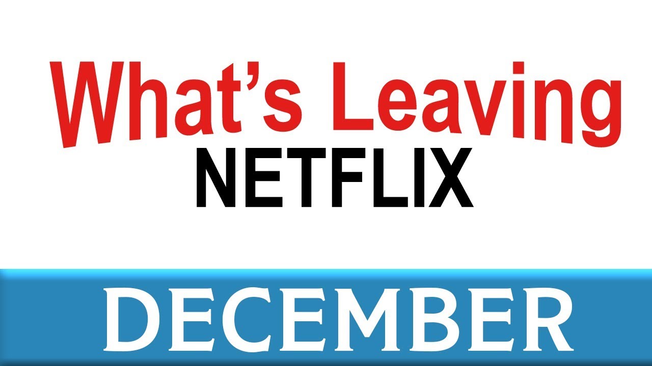 What's Leaving Netflix: December 2017
